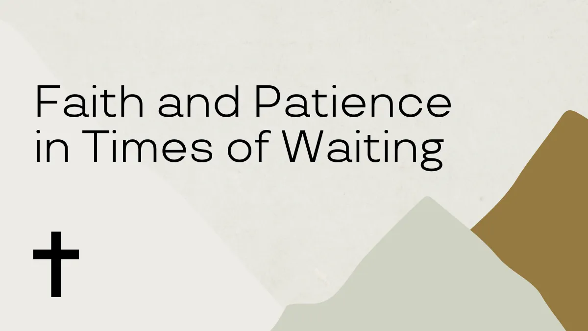 Faith and Patience in Times of Waiting
