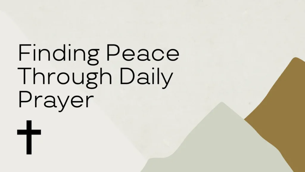 Finding Peace Through Daily Prayer