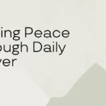 Finding Peace Through Daily Prayer