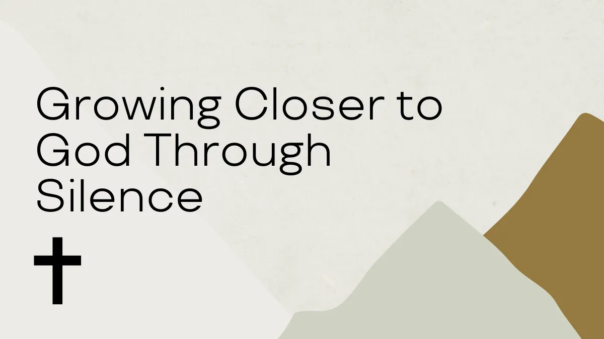 Growing Closer to God Through Silence