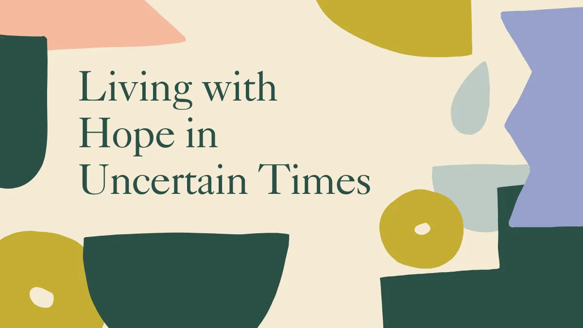 Living with Hope in Uncertain Times