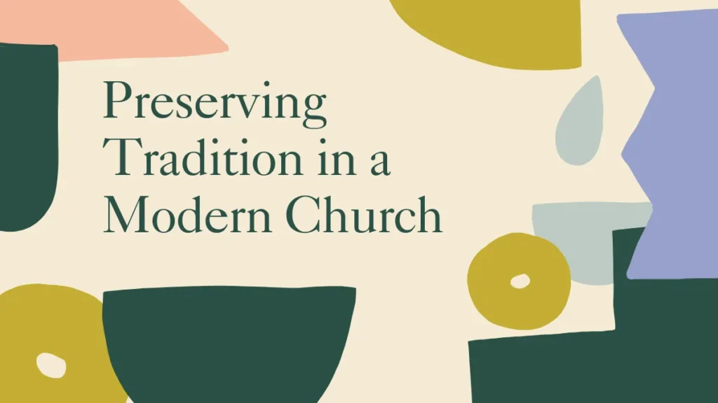 Preserving Tradition in a Modern Church