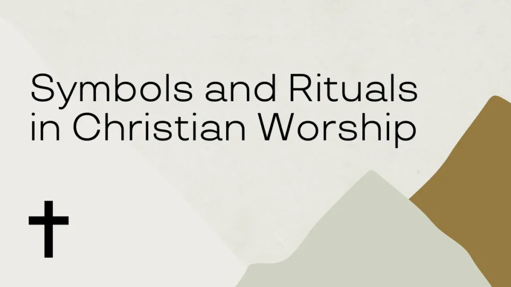 Symbols and Rituals in Christian Worship
