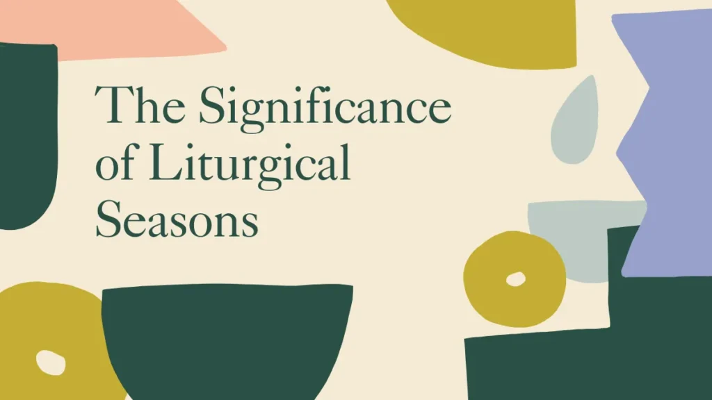 The Significance of Liturgical Seasons