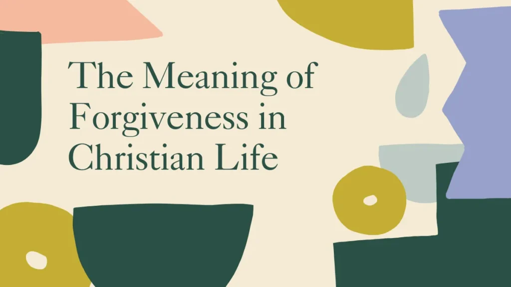 The Meaning of Forgiveness in Christian Life