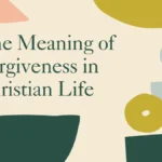 The Meaning of Forgiveness in Christian Life