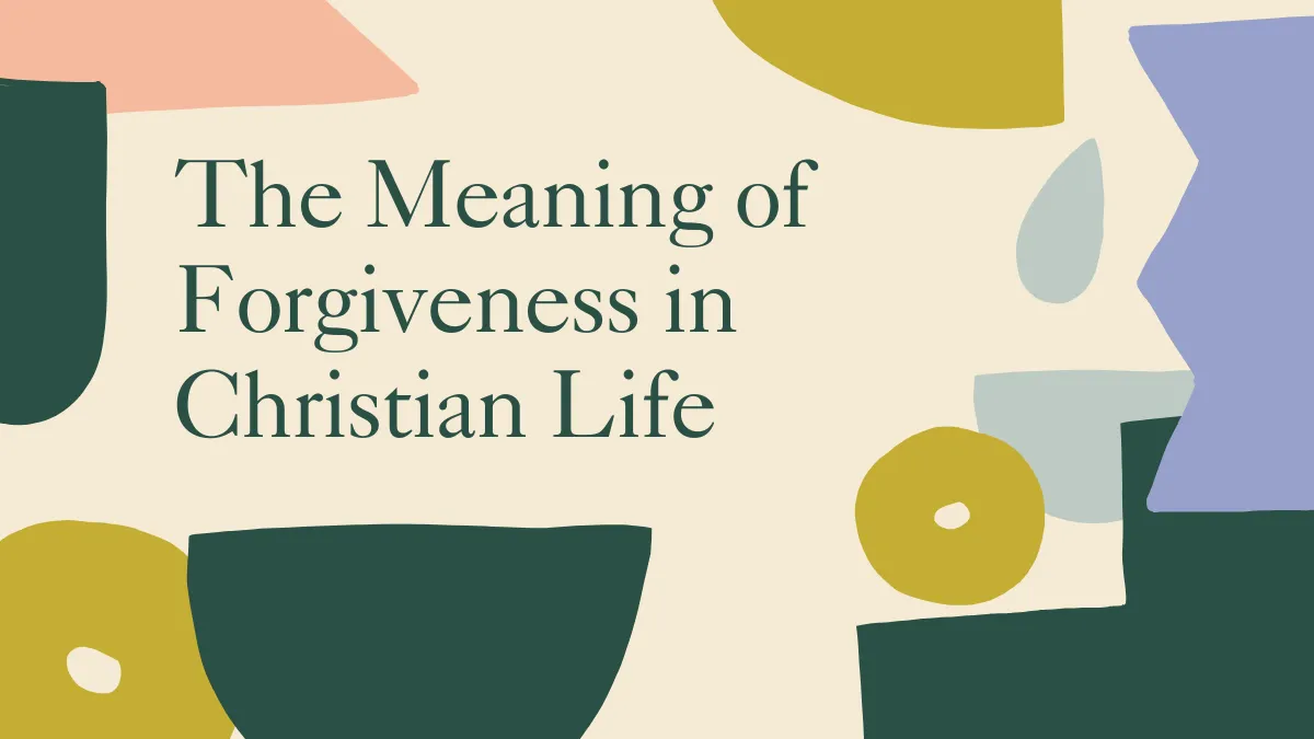 The Meaning of Forgiveness in Christian Life
