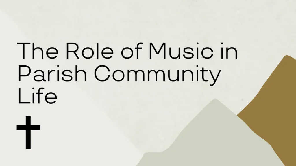 The Role of Music in Parish Community Life