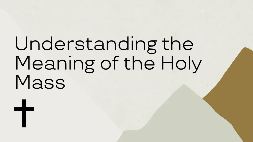 Understanding the Meaning of the Holy Mass