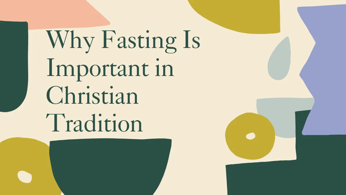 Why Fasting Is Important in Christian Tradition
