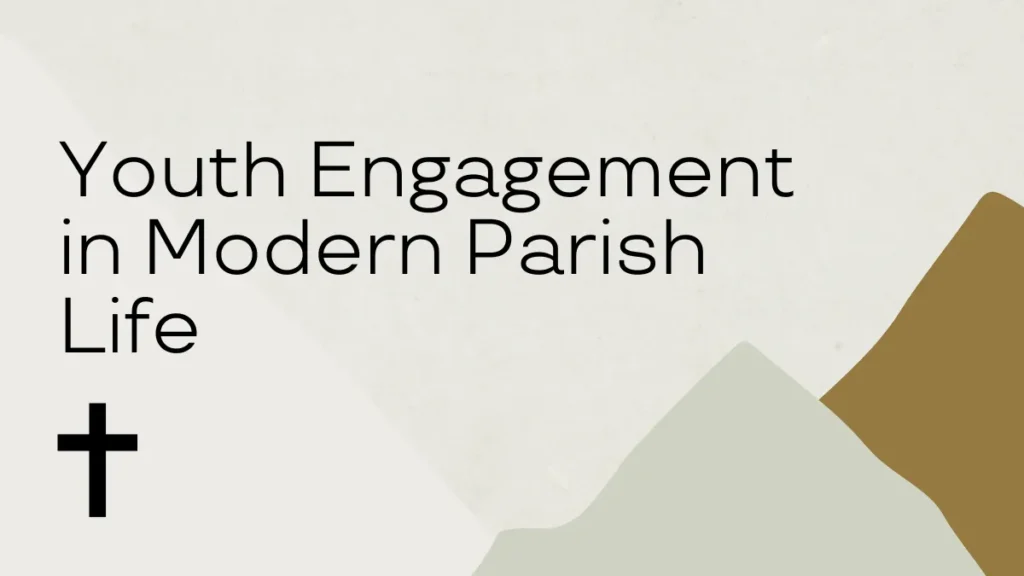 Youth Engagement in Modern Parish Life